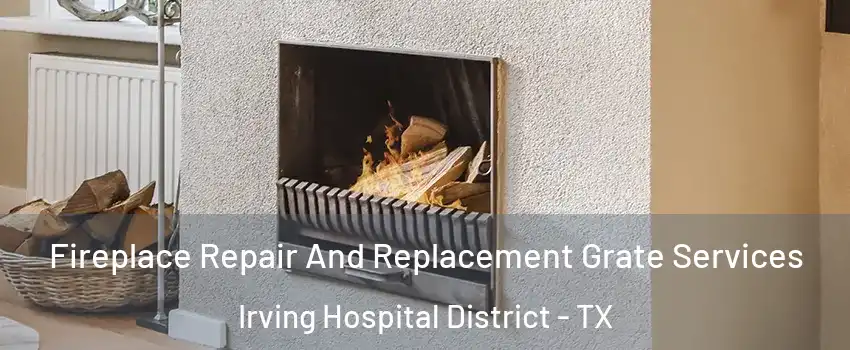 Fireplace Repair And Replacement Grate Services Irving Hospital District - TX