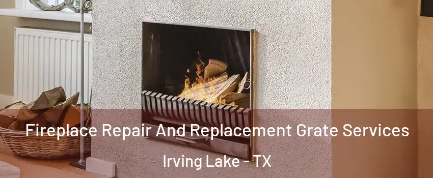 Fireplace Repair And Replacement Grate Services Irving Lake - TX