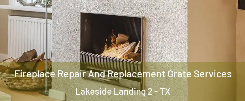 Fireplace Repair And Replacement Grate Services Lakeside Landing 2 - TX