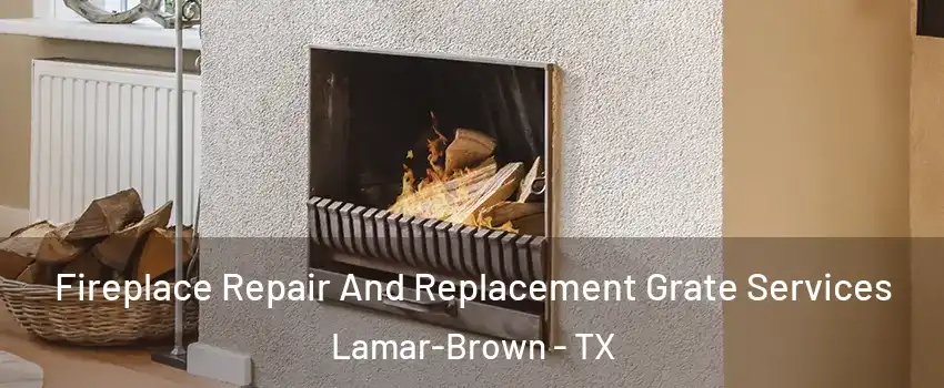 Fireplace Repair And Replacement Grate Services Lamar-Brown - TX