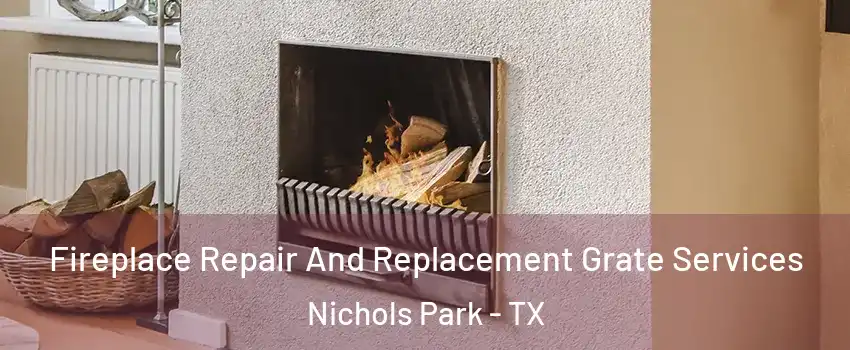 Fireplace Repair And Replacement Grate Services Nichols Park - TX