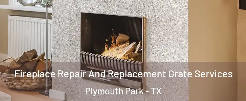 Fireplace Repair And Replacement Grate Services Plymouth Park - TX