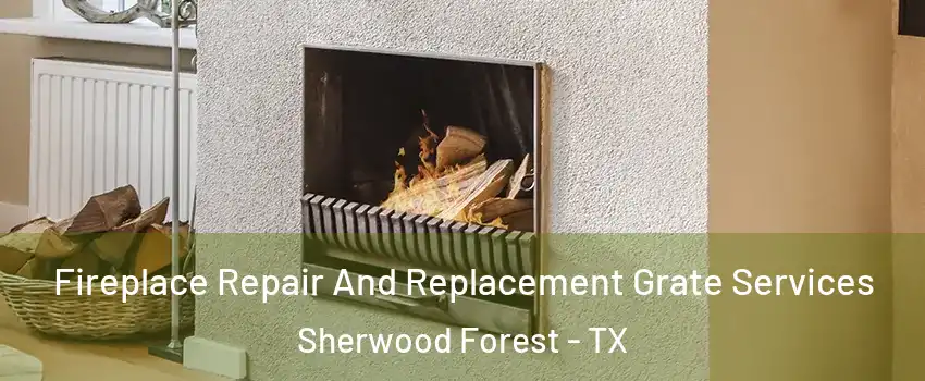 Fireplace Repair And Replacement Grate Services Sherwood Forest - TX