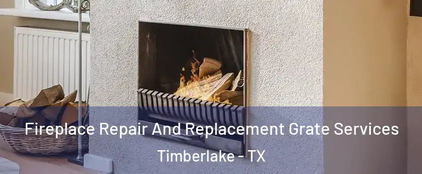 Fireplace Repair And Replacement Grate Services Timberlake - TX