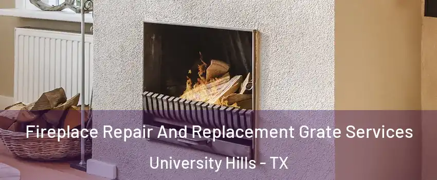 Fireplace Repair And Replacement Grate Services University Hills - TX