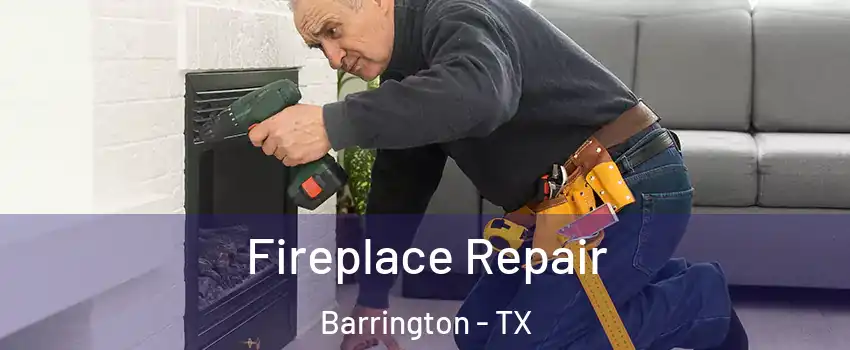 Fireplace Repair Barrington - TX
