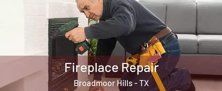 Fireplace Repair Broadmoor Hills - TX