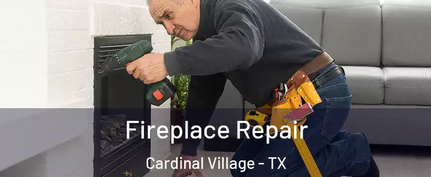 Fireplace Repair Cardinal Village - TX