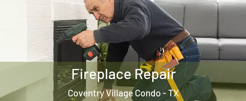 Fireplace Repair Coventry Village Condo - TX
