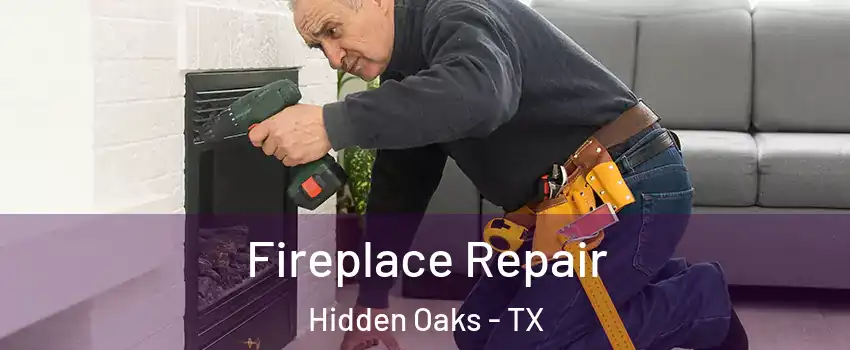 Fireplace Repair Hidden Oaks - TX
