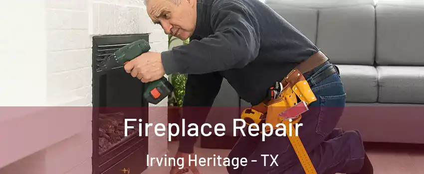 Fireplace Repair Irving Heritage - TX
