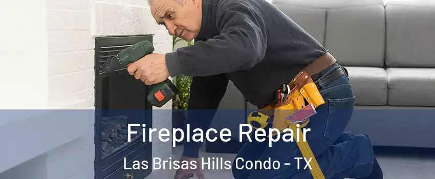 Fireplace Repair Las Brisas Hills Condo - TX