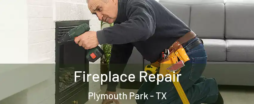 Fireplace Repair Plymouth Park - TX