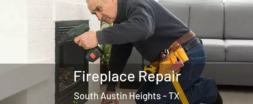 Fireplace Repair South Austin Heights - TX