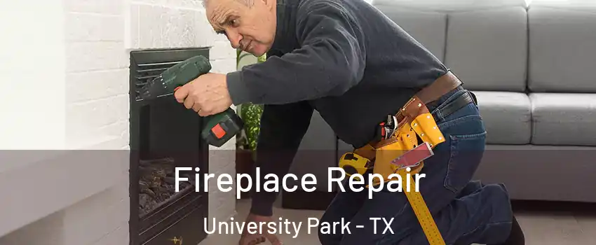Fireplace Repair University Park - TX