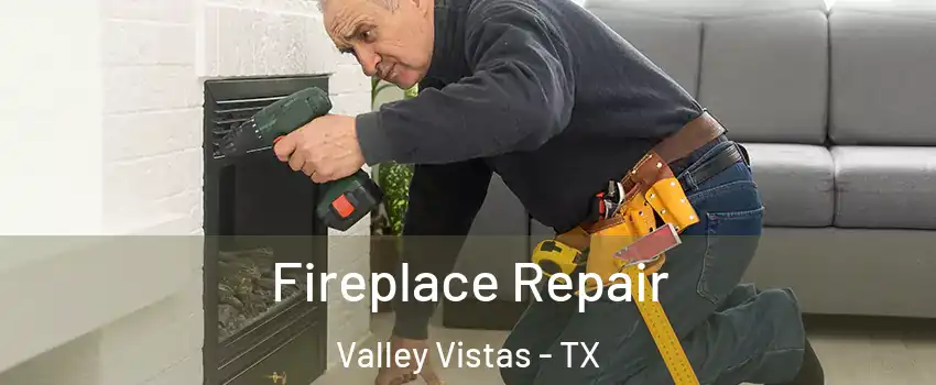 Fireplace Repair Valley Vistas - TX