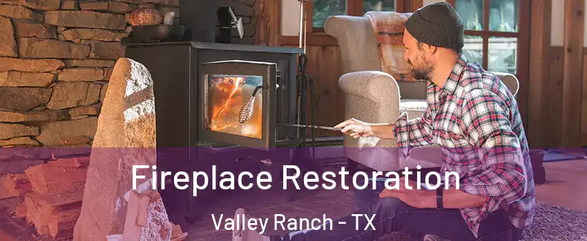 Fireplace Restoration Valley Ranch - TX