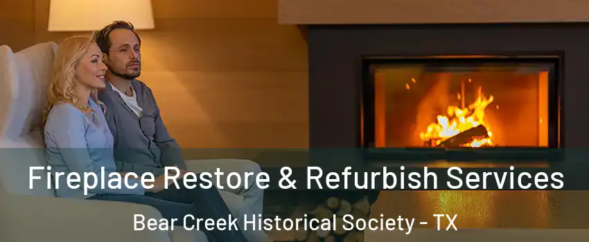 Fireplace Restore & Refurbish Services Bear Creek Historical Society - TX