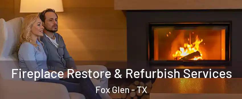 Fireplace Restore & Refurbish Services Fox Glen - TX