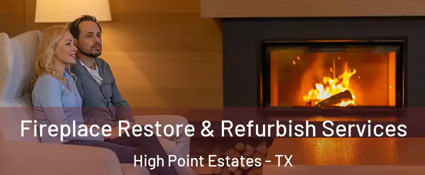Fireplace Restore & Refurbish Services High Point Estates - TX