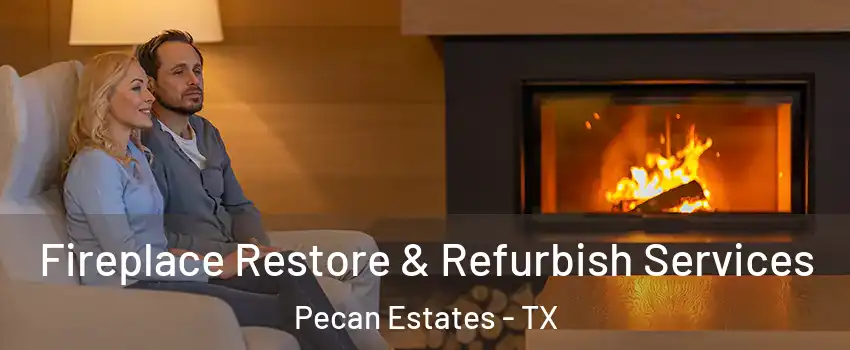 Fireplace Restore & Refurbish Services Pecan Estates - TX