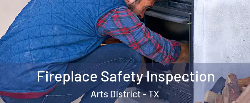 Fireplace Safety Inspection Arts District - TX