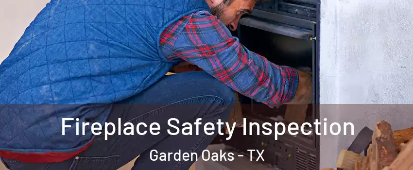 Fireplace Safety Inspection Garden Oaks - TX