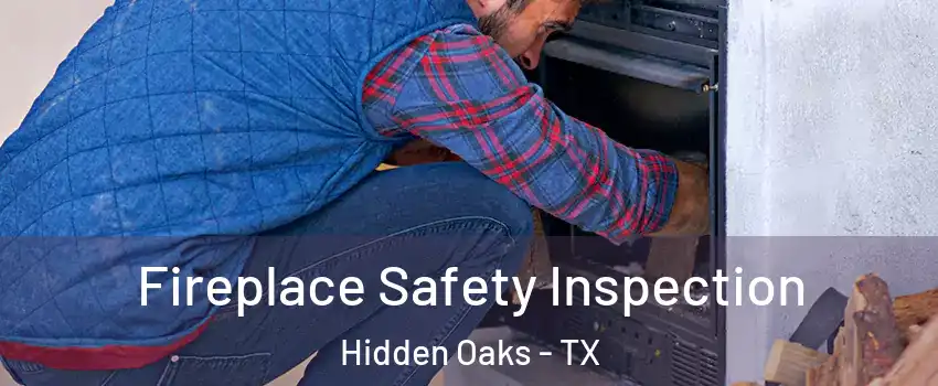 Fireplace Safety Inspection Hidden Oaks - TX