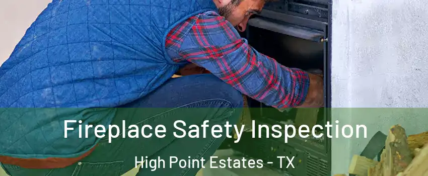 Fireplace Safety Inspection High Point Estates - TX