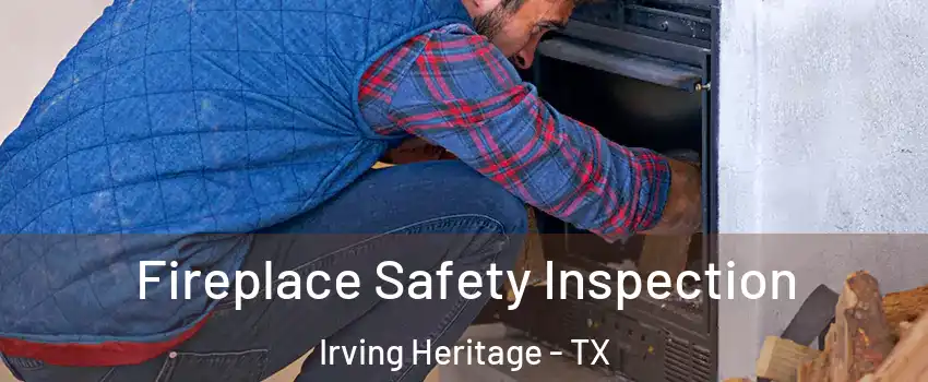 Fireplace Safety Inspection Irving Heritage - TX