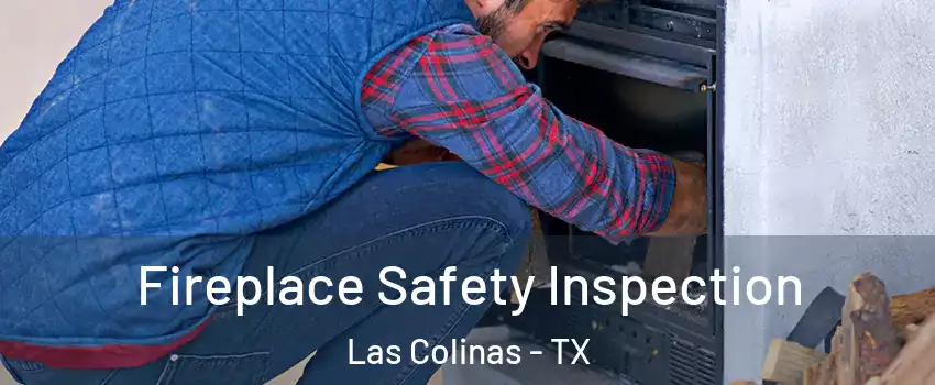 Fireplace Safety Inspection Las Colinas - TX