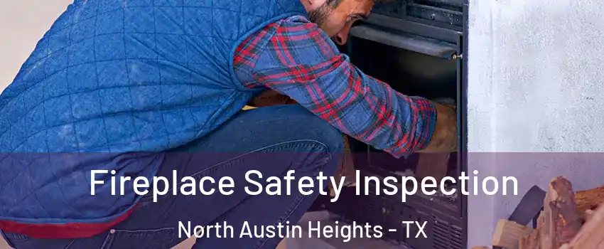 Fireplace Safety Inspection North Austin Heights - TX