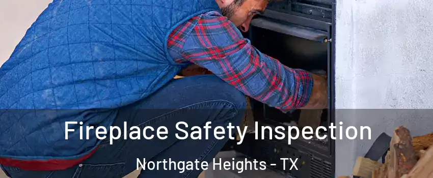 Fireplace Safety Inspection Northgate Heights - TX