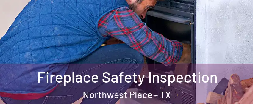 Fireplace Safety Inspection Northwest Place - TX