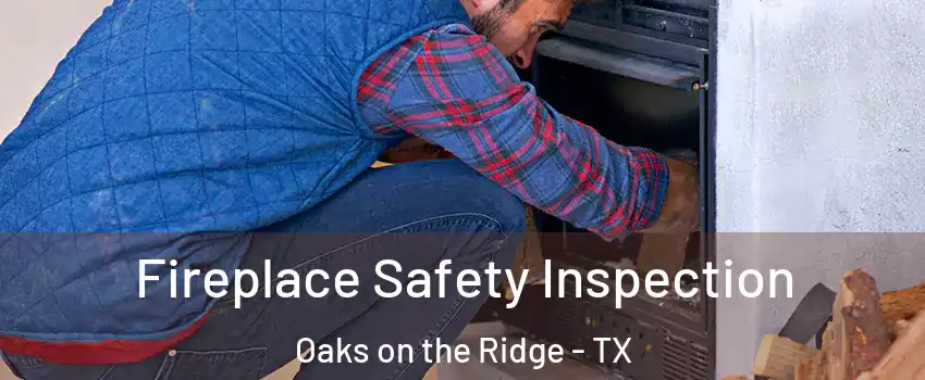 Fireplace Safety Inspection Oaks on the Ridge - TX