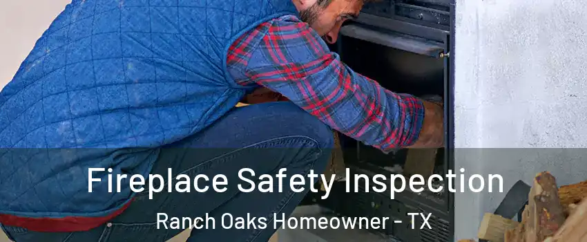 Fireplace Safety Inspection Ranch Oaks Homeowner - TX