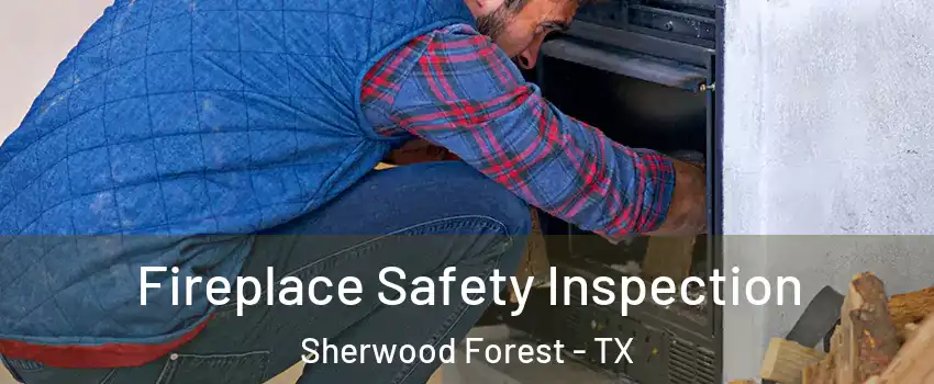 Fireplace Safety Inspection Sherwood Forest - TX