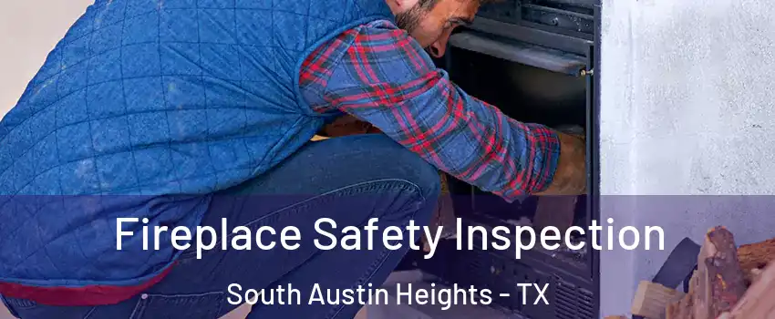 Fireplace Safety Inspection South Austin Heights - TX