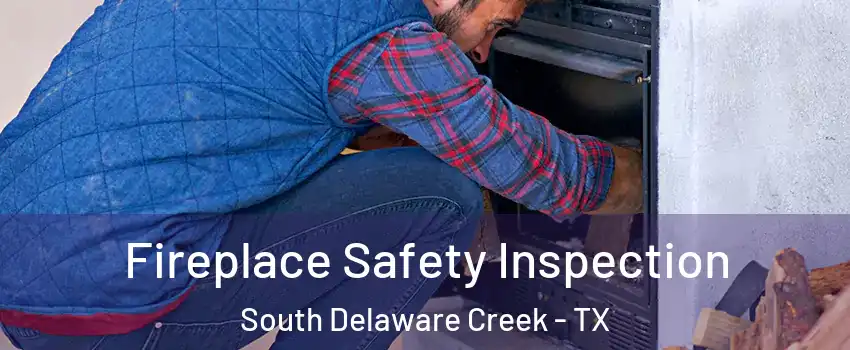 Fireplace Safety Inspection South Delaware Creek - TX