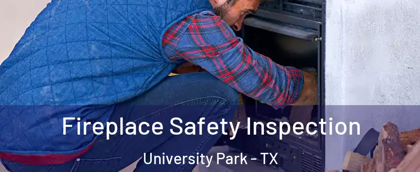 Fireplace Safety Inspection University Park - TX