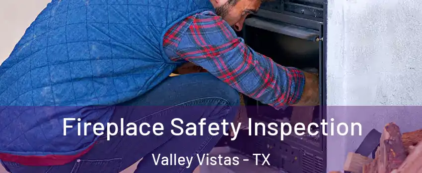 Fireplace Safety Inspection Valley Vistas - TX