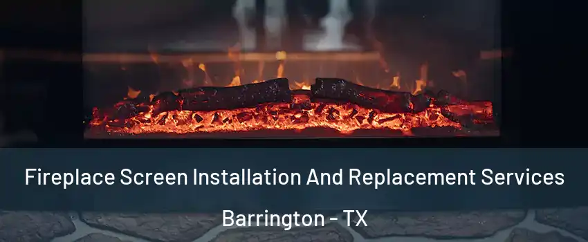 Fireplace Screen Installation And Replacement Services Barrington - TX