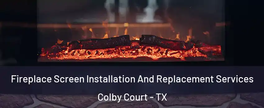 Fireplace Screen Installation And Replacement Services Colby Court - TX
