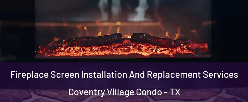 Fireplace Screen Installation And Replacement Services Coventry Village Condo - TX