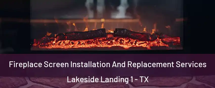 Fireplace Screen Installation And Replacement Services Lakeside Landing 1 - TX