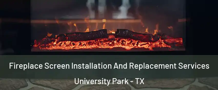 Fireplace Screen Installation And Replacement Services University Park - TX