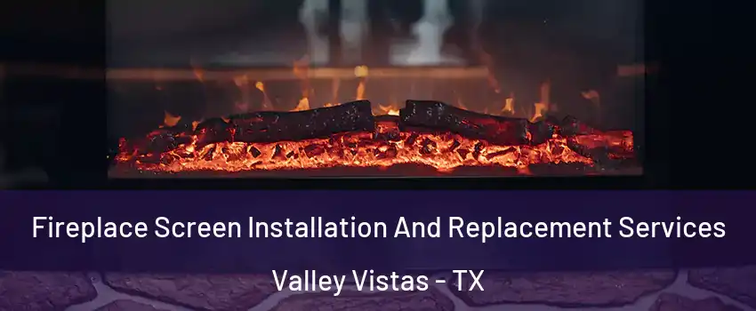 Fireplace Screen Installation And Replacement Services Valley Vistas - TX