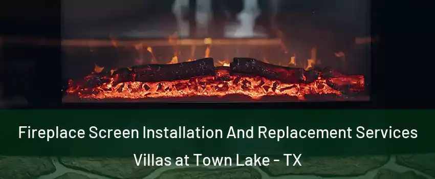 Fireplace Screen Installation And Replacement Services Villas at Town Lake - TX