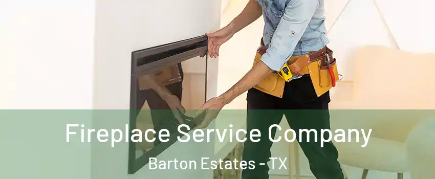 Fireplace Service Company Barton Estates - TX