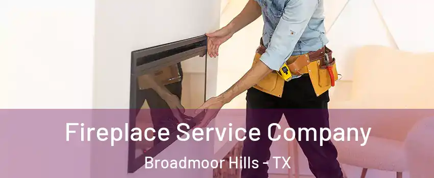 Fireplace Service Company Broadmoor Hills - TX